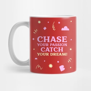 Chase your passion, catch your dream! Mug